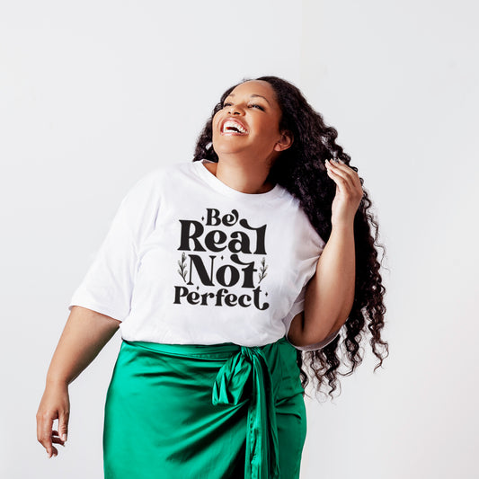 Be Real Not Perfect Shirt